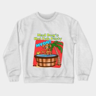 Mad Dog's Hot Tub Party Crewneck Sweatshirt